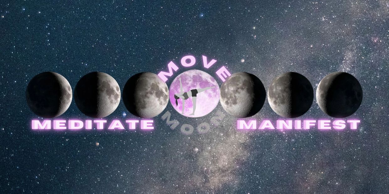 Move, meditate, manifest, phases of the moon