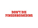 Don't Die Fingerboarding