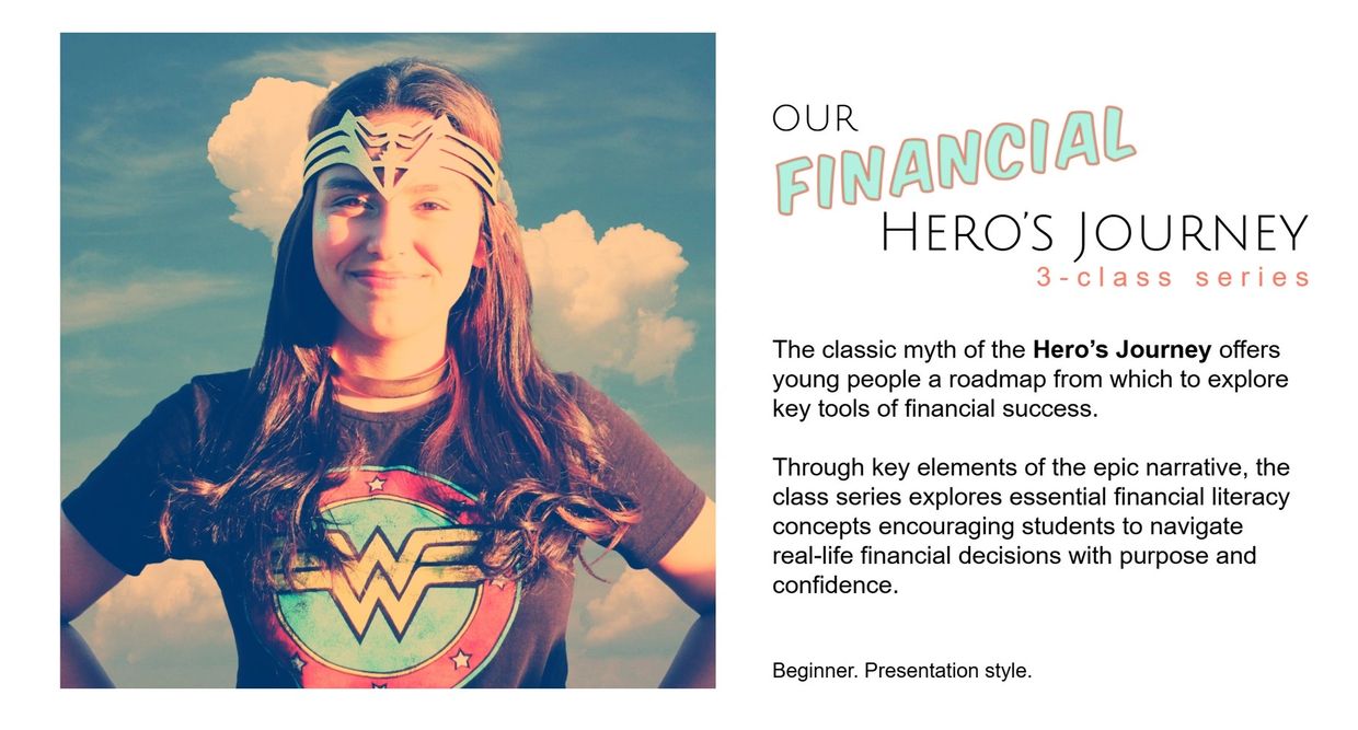 3-class financial literacy series for teens using the epic hero’s journey narrative as a guide.