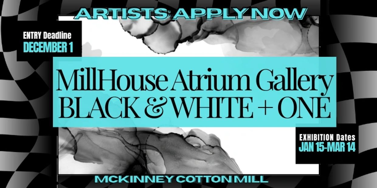 MILLHOUSE ATRIUM GALLERY BLACK & WHITE + ONE EXHIBITION CALL TO ARTISTS