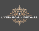 A Whimsical 
Nightmare
