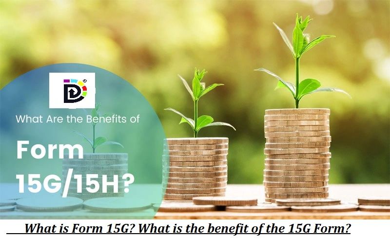 what-is-form-15g-what-is-the-benefit-of-the-15g-form