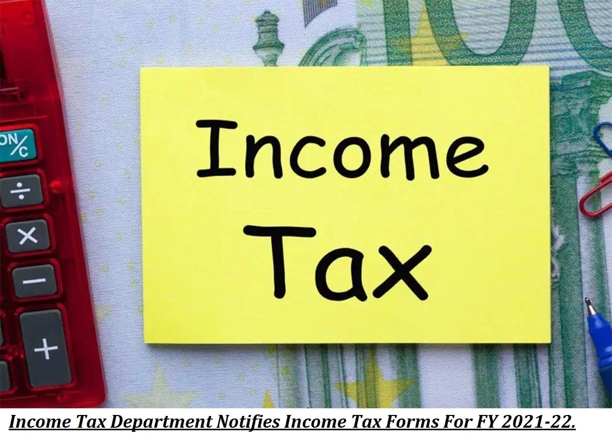 Tax Department Notifies Tax Forms For FY 202122.