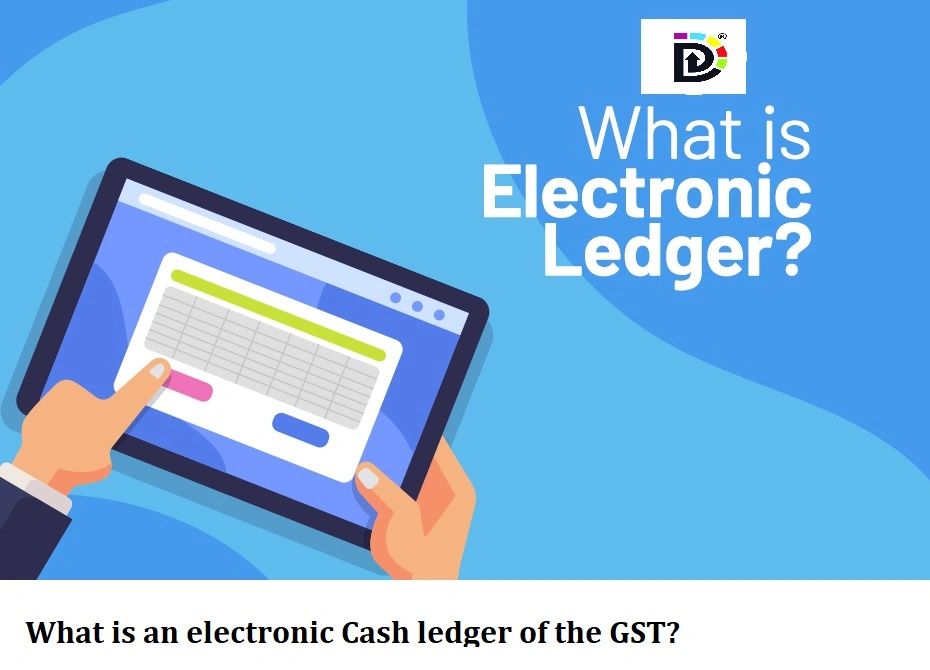 What is an electronic Cash ledger of the GST?