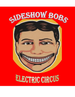 Sideshow Bob and 
The Electric Circus