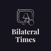 Bilateral Times