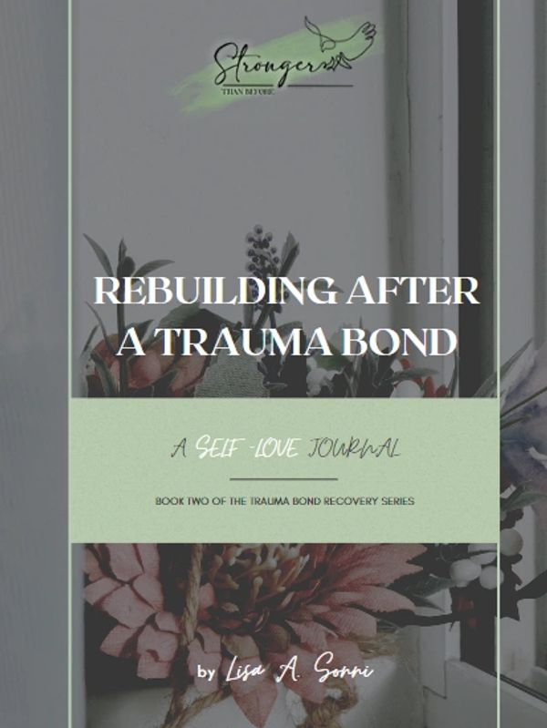 Rebuilding after a trauma bond, healing from the aftermath of abuse