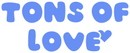 Tons of Love