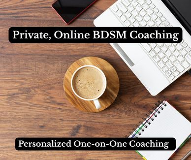 Kink and BDSM Coach, Relationship and Intimacy Coach, Communication Coaching 