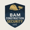 BAM CONSTRUCTION SECURITY LLC