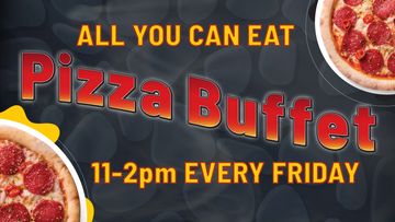 All you can eat Pizza Buffet 11-2pm EVERY FRIDAY.