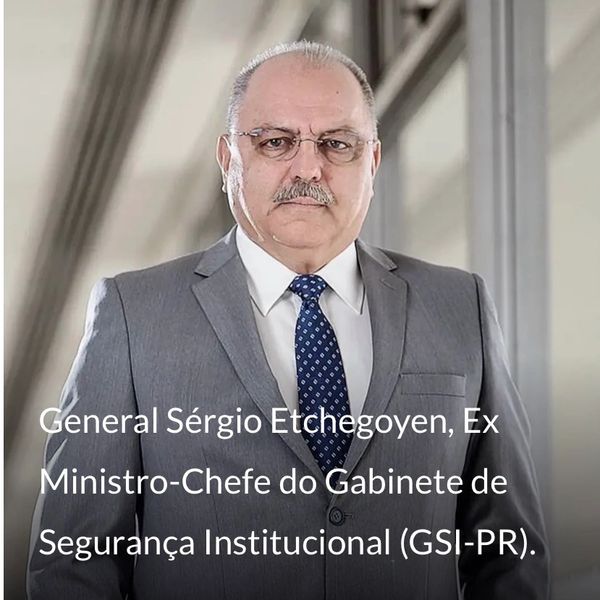General Sérgio Etchegoyen, Ex Ministro-Chefe do Gabinete de Segurança Institucional (GSI-PR).