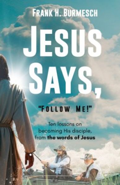 Ten lessons on becoming His disciple, from the words of Jesus by Frank H. Burmesch