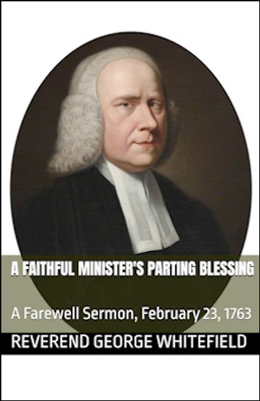 A Farewell Sermon, February 23, 1763 by Reverend George Whitefield