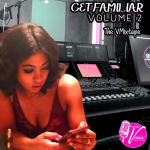 Get Familiar TheVmixtape Vol. 1, (playlist) is a compilation of songs of artist. That have been a g