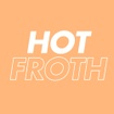 Hot Froth