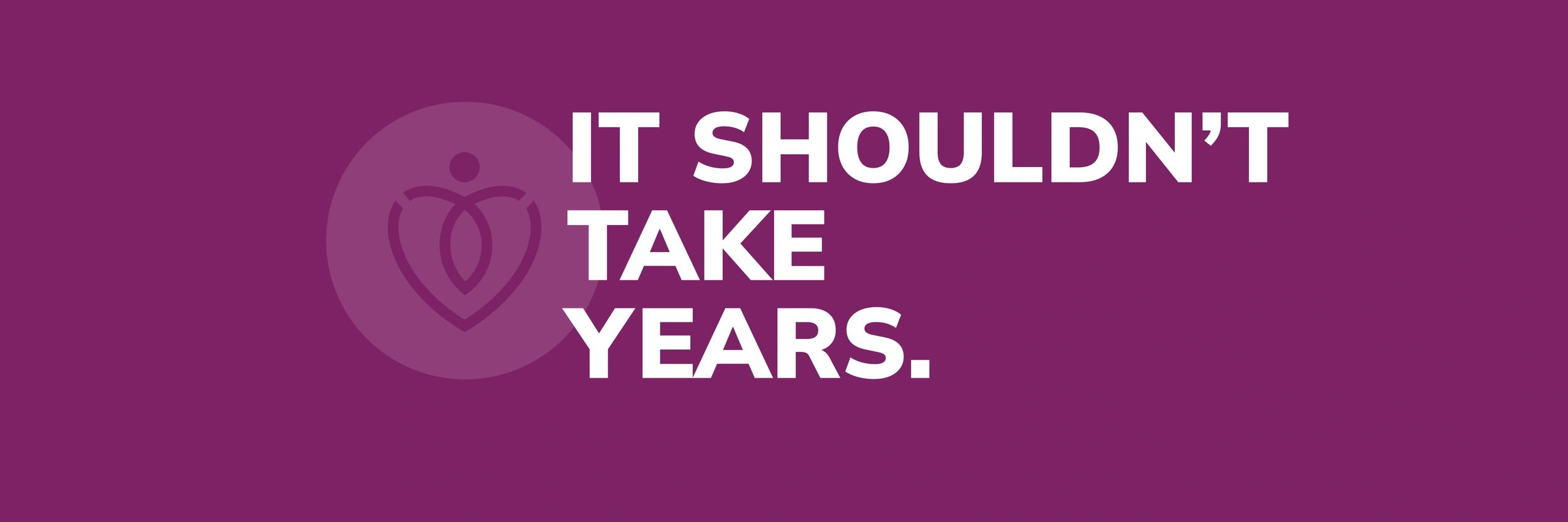 It shouldn't take years message on purple background.