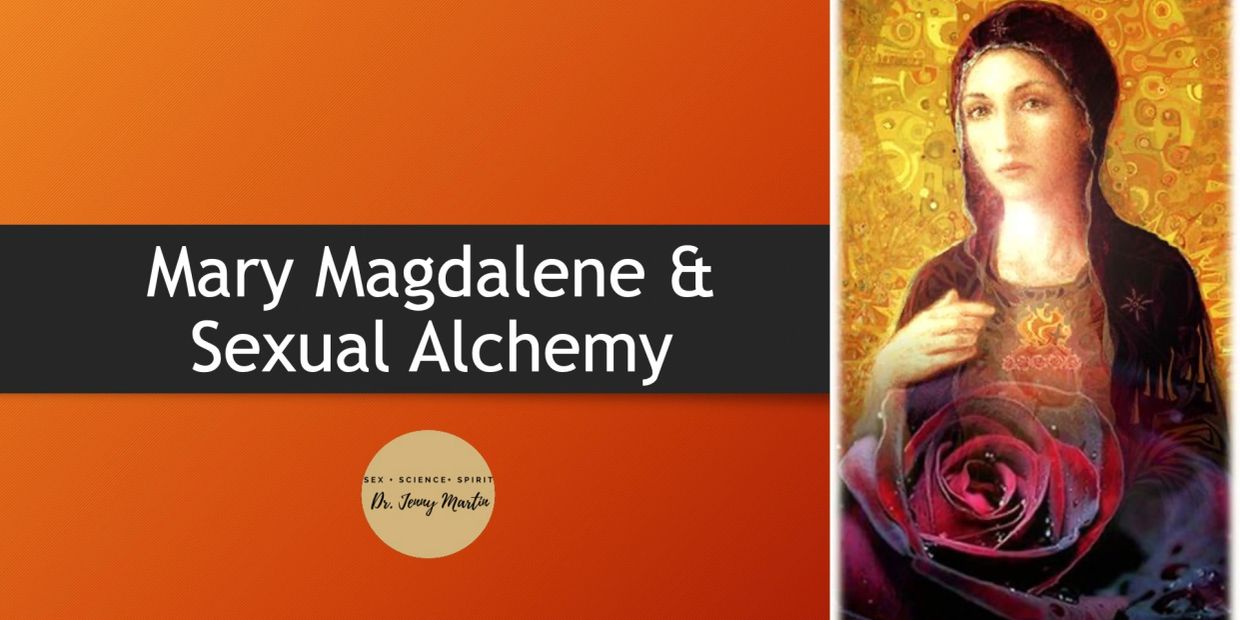 Mary Magdalene and Sexual Alchemy by Dr. Jenny Martin.