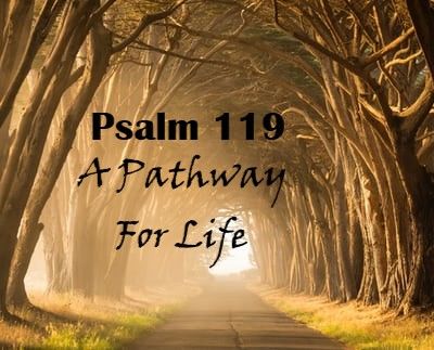 Psalm 119, A Pathway For Life (Part 7)