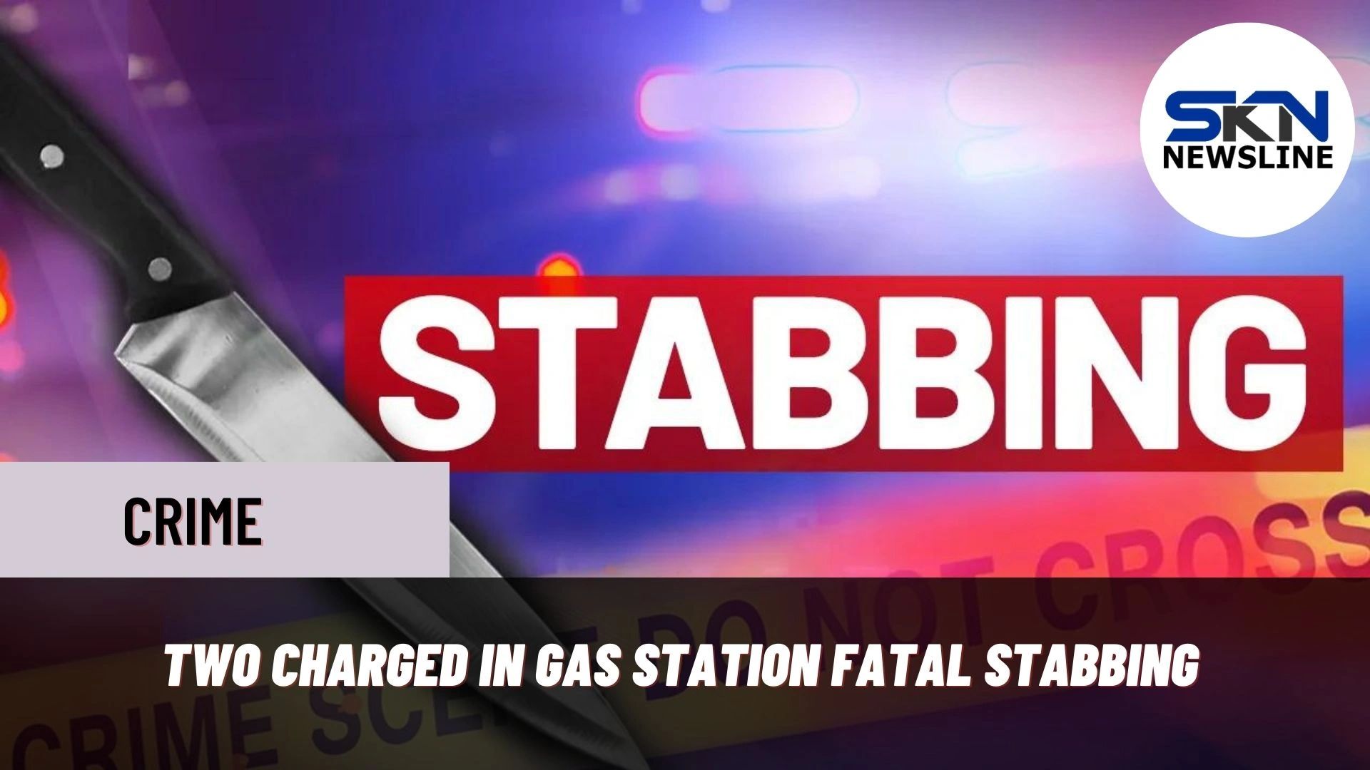 TWO CHARGED IN GAS STATION FATAL STABBING