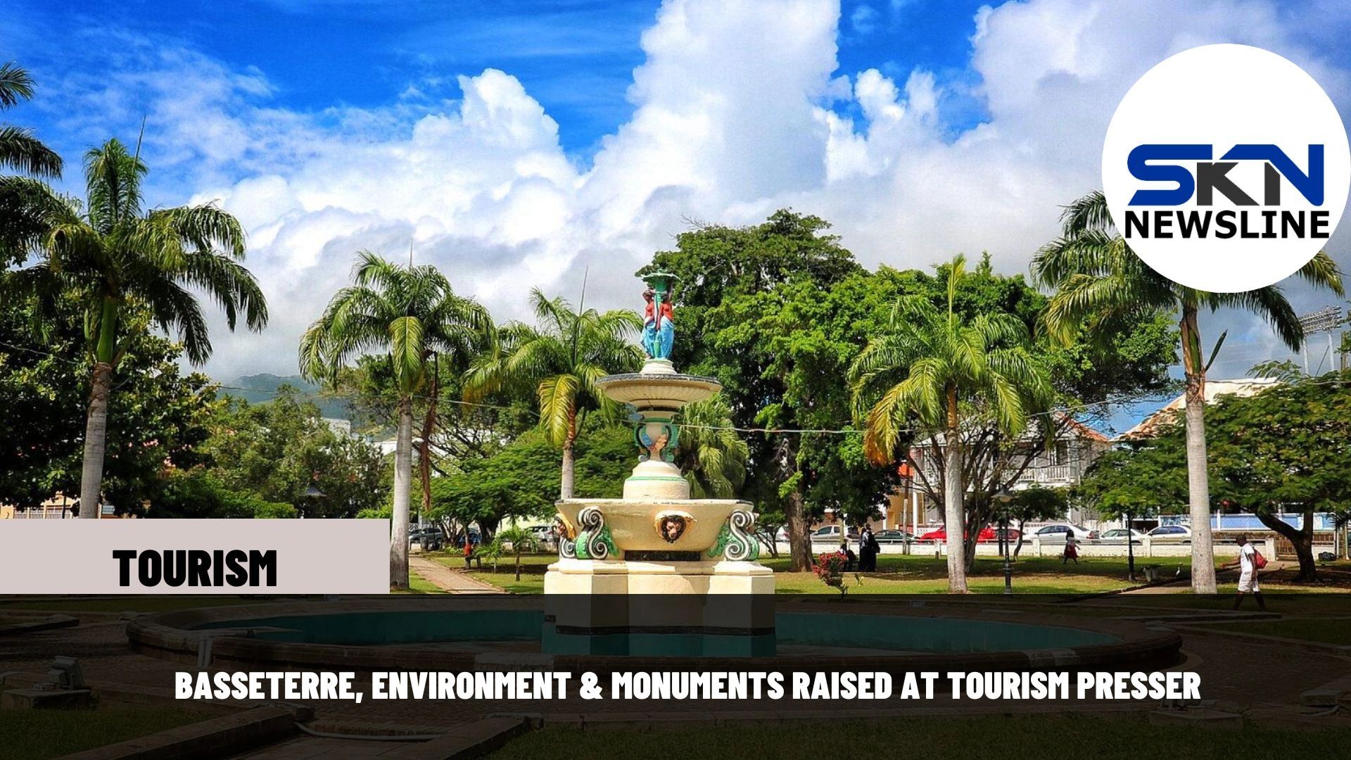 BASSETERRE, ENVIRONMENT & MONUMENTS RAISED AT TOURISM PRESSER