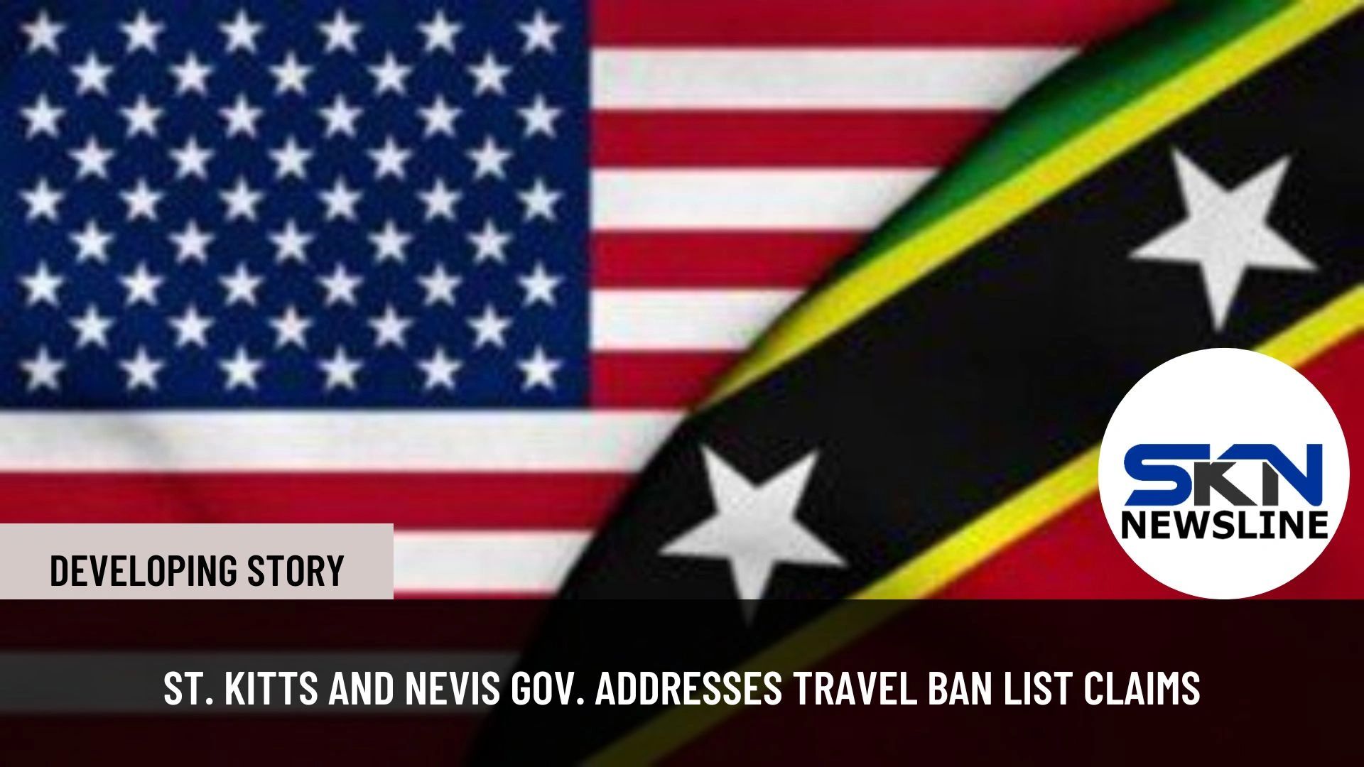 ST. KITTS AND NEVIS GOV. ADDRESSES TRAVEL BAN LIST CLAIMS