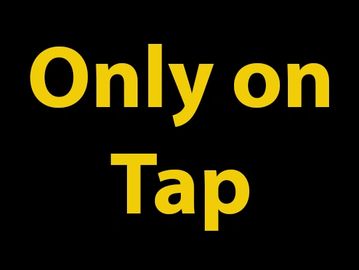 Only on tap