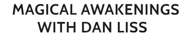              Magical Awakenings              With Dan Liss