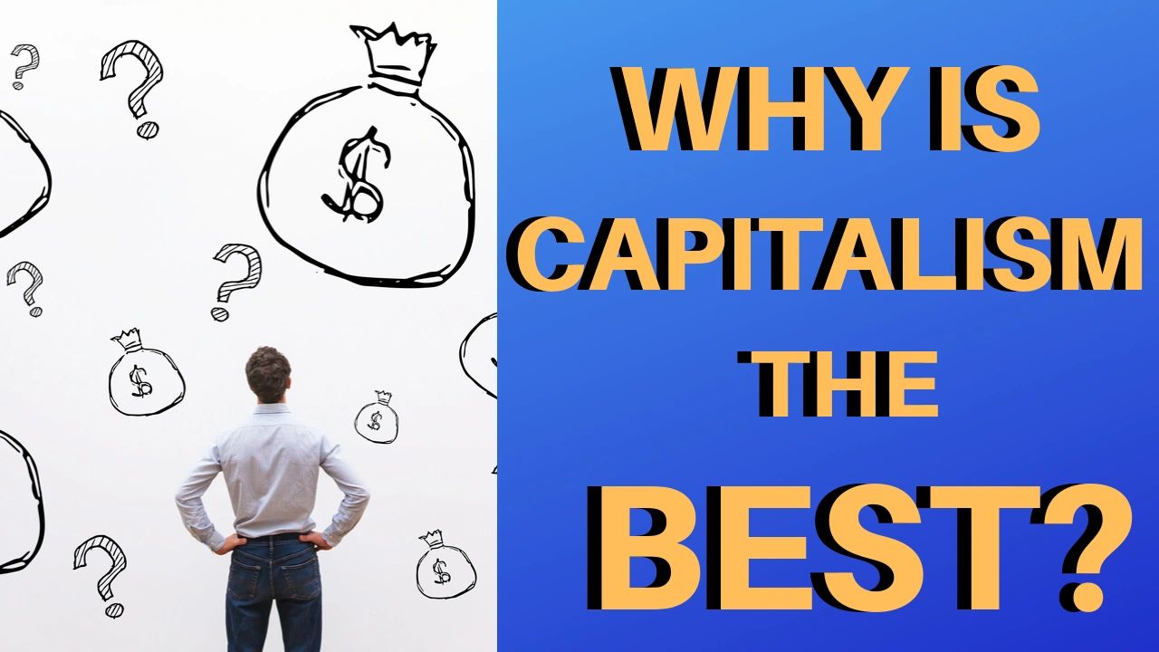 Api Talish Why Is Capitalism Good – Capitalism, the Greatest Economic System Ever ...