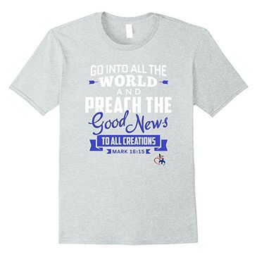  Go into the World and Preach the Gospel (Mark 16:15) T-Shirt available on Amazon