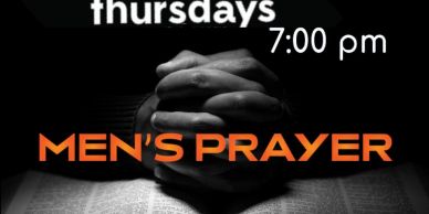 Men's prayer meeting on Thursdays at 7:00 pm.