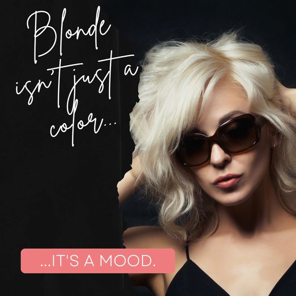 Quote "Blonde isn't just a color... ...it's a mood." Next to photo of pretty blonde in sunglasses.