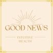 Good News INTUITIVE HEALTH