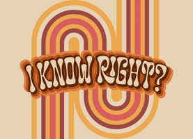 I Know Right!