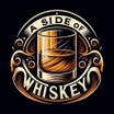 A SIDE OF WHISKEY