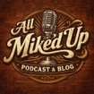 ALL MIKE'D UP 
Podcast & Blog
            