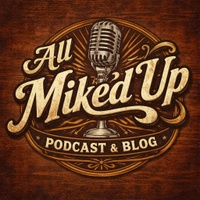 ALL MIKE'D UP 
Podcast & Blog
            