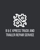B & E Xpress Truck and Trailer repair service 