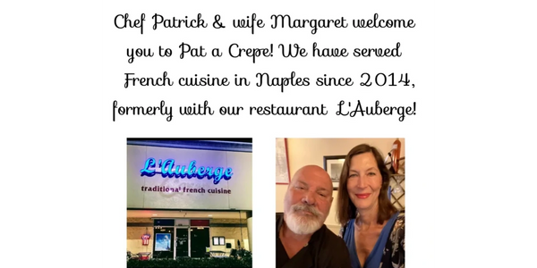 Chef Patrick and wife Margaret welcome you to Pat a Crepe, formerly of L'Auberge in Naples.