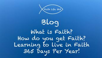 What is Faith?  Learning to Live in Faith 365 Days per Year
