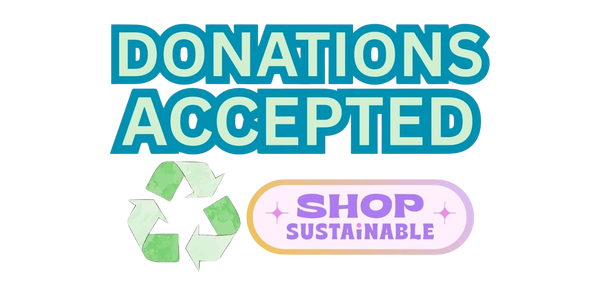 Donations are happily accepted continuing our mission for sustainable shopping.  
