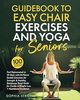 Easy chair exercises & yoga for seniors to boost strength, flexibility & wellness. Get a copy now