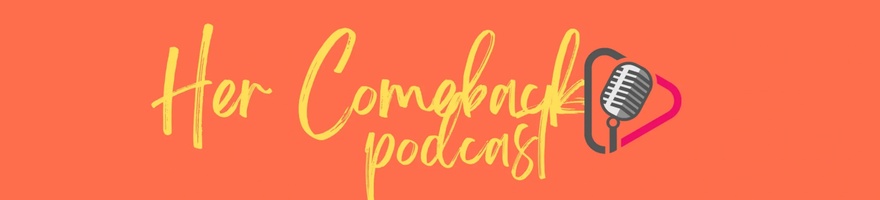 Her Comeback Podcast