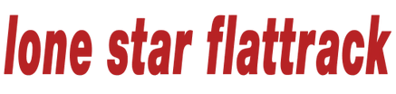 
Lone Star Flattrack Association
 