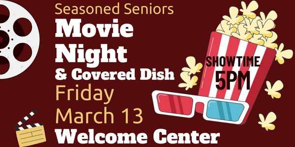 Seasoned Seniors Movie Night with covered dish on March 13 at 5PM.