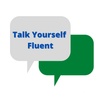 Talk Yourself Fluent