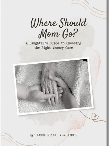 Where should Mom Go? A Daughters Guide to Choosing the Right Memory Care