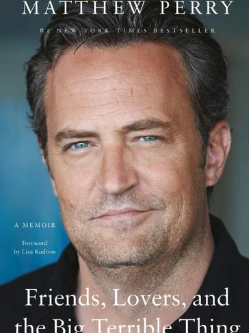 matthew perry.  quit lit.  Friends lovers and the Big Terrible thing.
