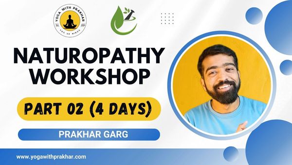 Naturopathy Workshop Part 02 by Prakhar Garg, a 4-day event.