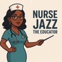 Nurse Jazz The Educator